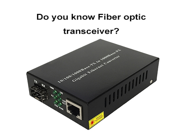 Do You Know Fiber Optic Transceiver?